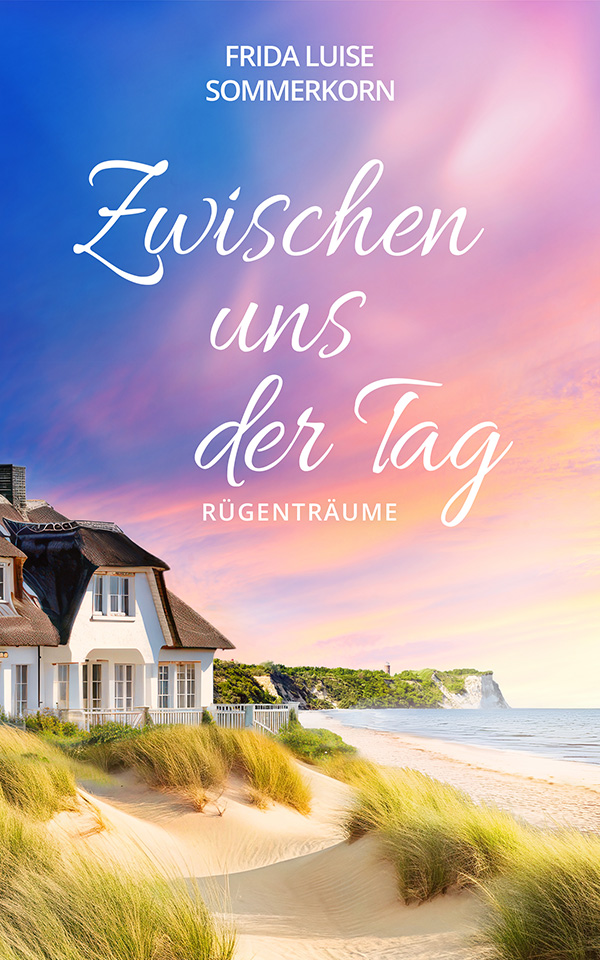Zwischen uns der Tag Rügenträume Frida Luise Sommerkorn